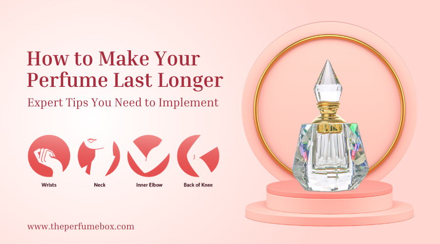 How to Make Your Perfume Last Longer