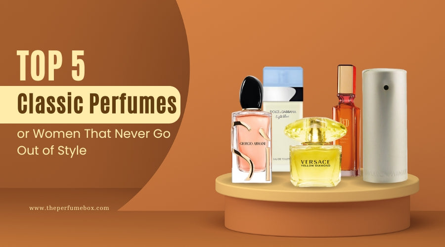 Top 5 Classic Perfumes for Women That Never Go Out of Style