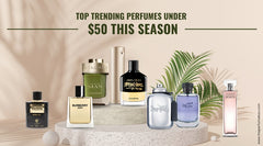 Top Trending Perfumes Under $50 This Season