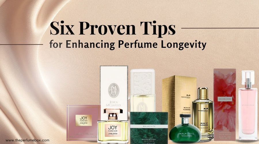 Six Proven Tips for Enhancing Perfume Longevity