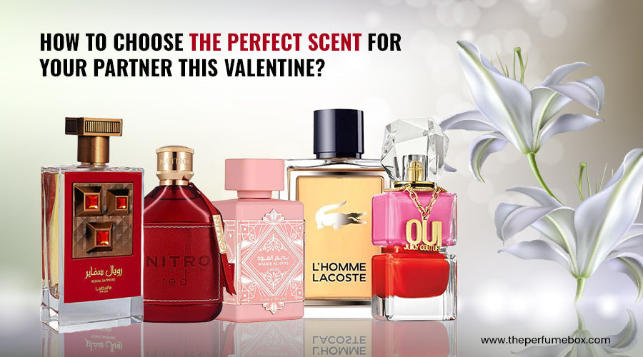 How to Choose the Perfect Scent for Your Partner This Valentine?