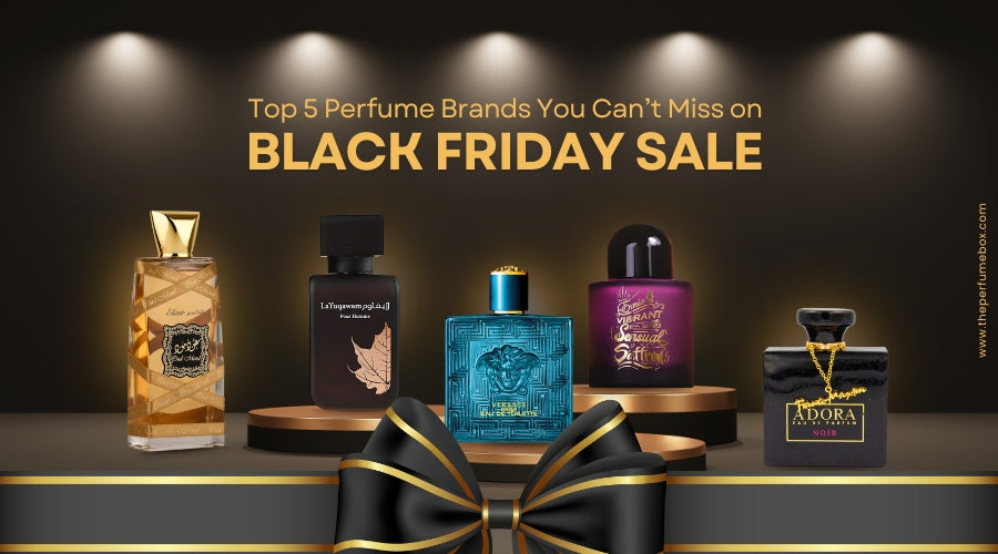 Top 5 Perfume Brands You Can’t Miss on Black Friday Sale